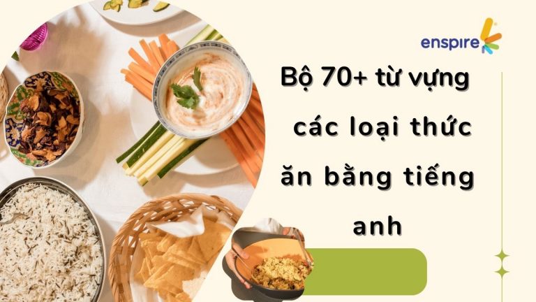 BỘ 70+ TỪ VỰNG CÁC LOẠI THỨC ĂN BẰNG TIẾNG ANH CƠ BẢN 4