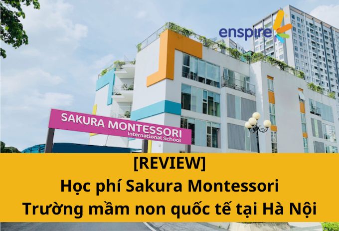 [REVIEW] Học phí Sakura Montessori - Trường mầm non quốc tế tại Hà Nội