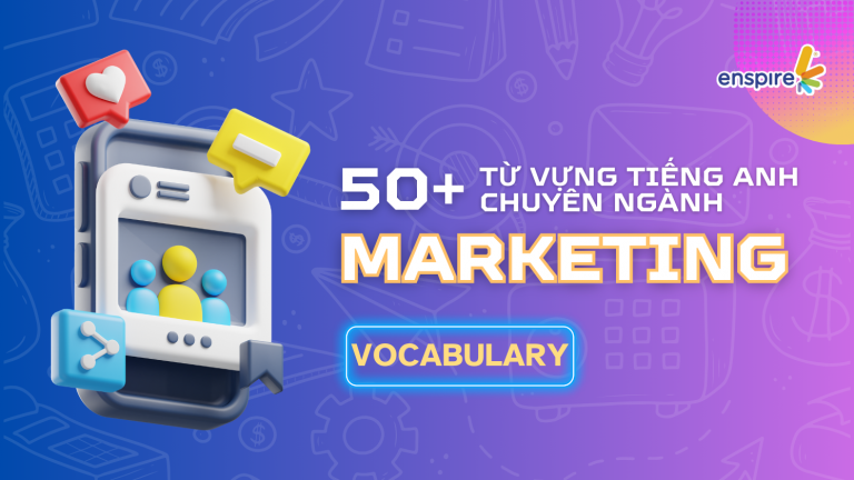 |ENSPIRE VOCAB: MARKETING| “BỎ TÚI” NGAY 50+ TỪ VỰNG TIẾNG ANH CHUYÊN NGÀNH MARKETING 6