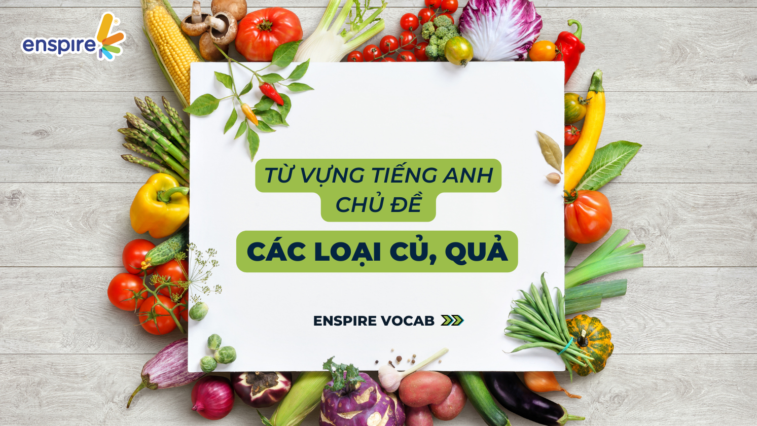 Enspire chia sẻ bộ từ vựng hay về các loại củ, quả trong tiếng Anh