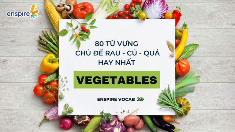 Cùng Enspire tự tin giao tiếp với 80 từ vựng chủ đề rau củ quả