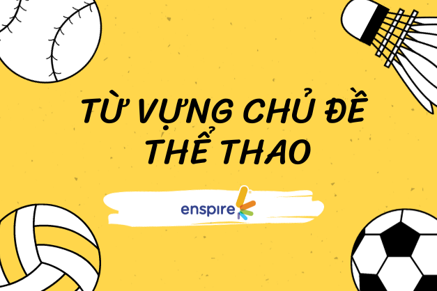 ENSPIRE CHIA SẺ BỘ 44 TỪ VỰNG CHỦ ĐỀ THỂ THAO DÀNH CHO TRẺ 2