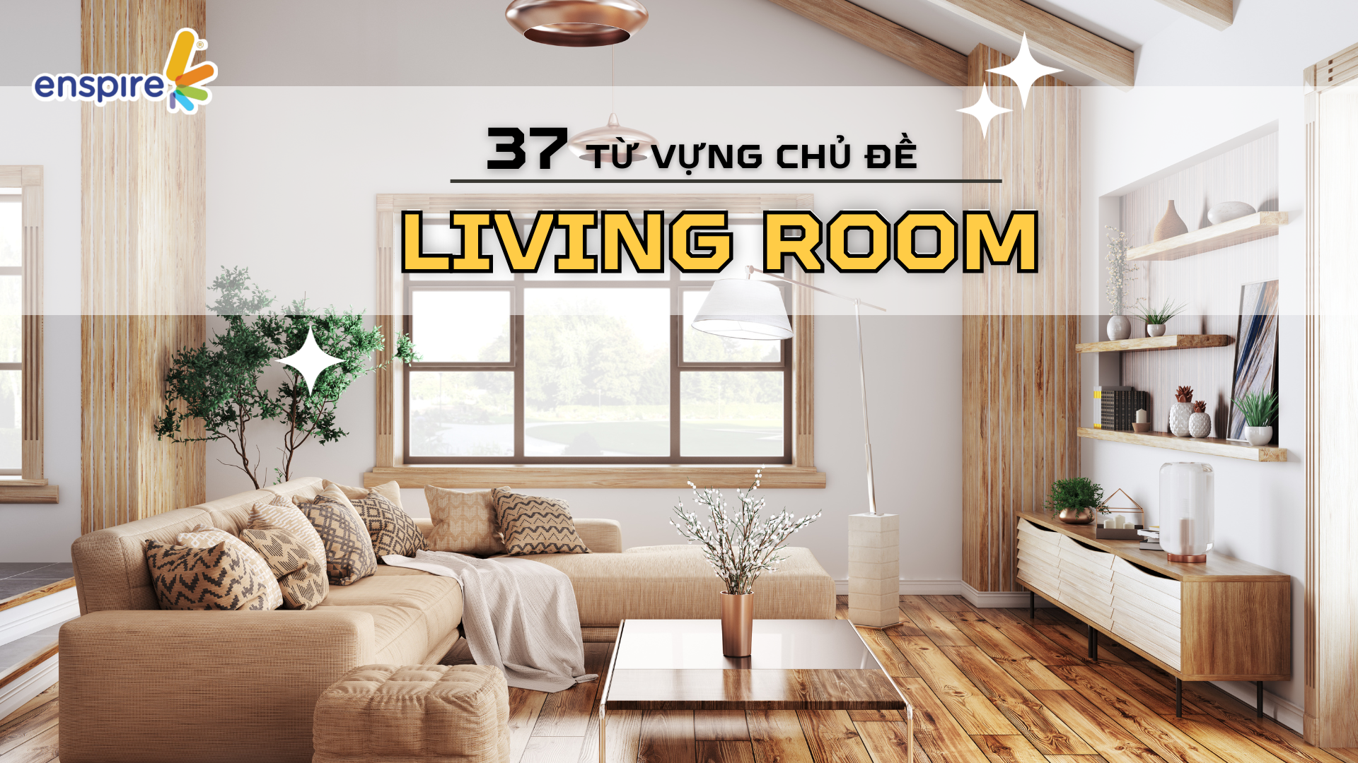 Enspire mách bạn 37 từ vựng chủ đề "livingr room"
